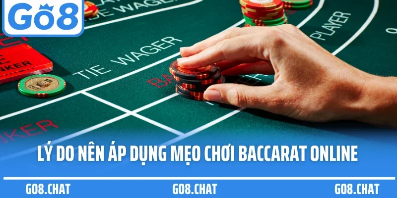 Lý do nên áp dụng mẹo chơi baccarat hiệu quả