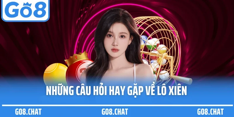 Những câu hỏi hay gặp về lô xiên